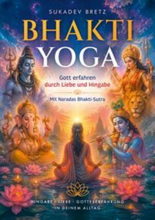Bhakti Yoga - Gott erfahren durch Liebe und Hingabe