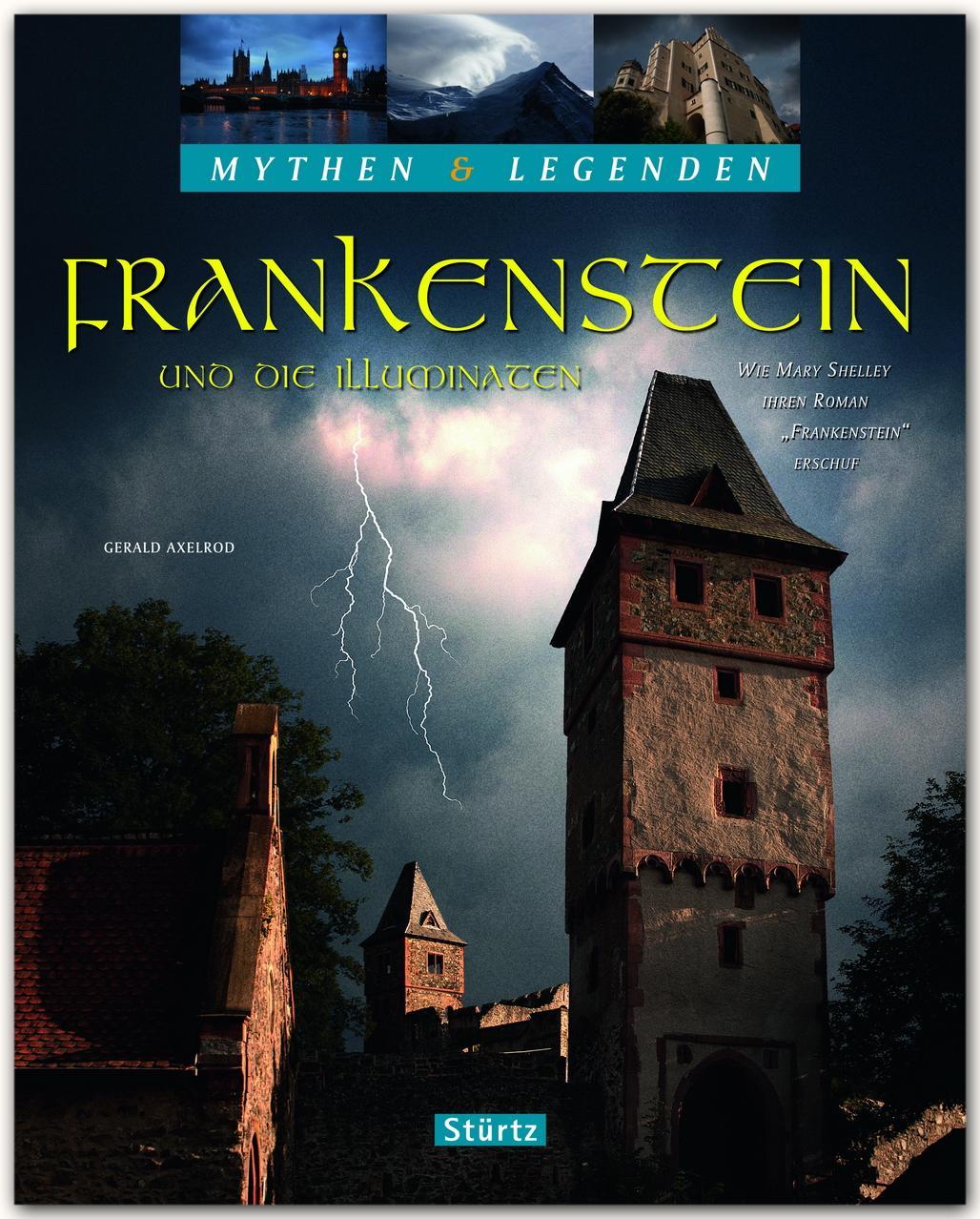 Mythen & Legenden - Frankenstein und die Illuminaten. Wie Mary Shelley ihren Roman \"Frankenstein\" erschuf