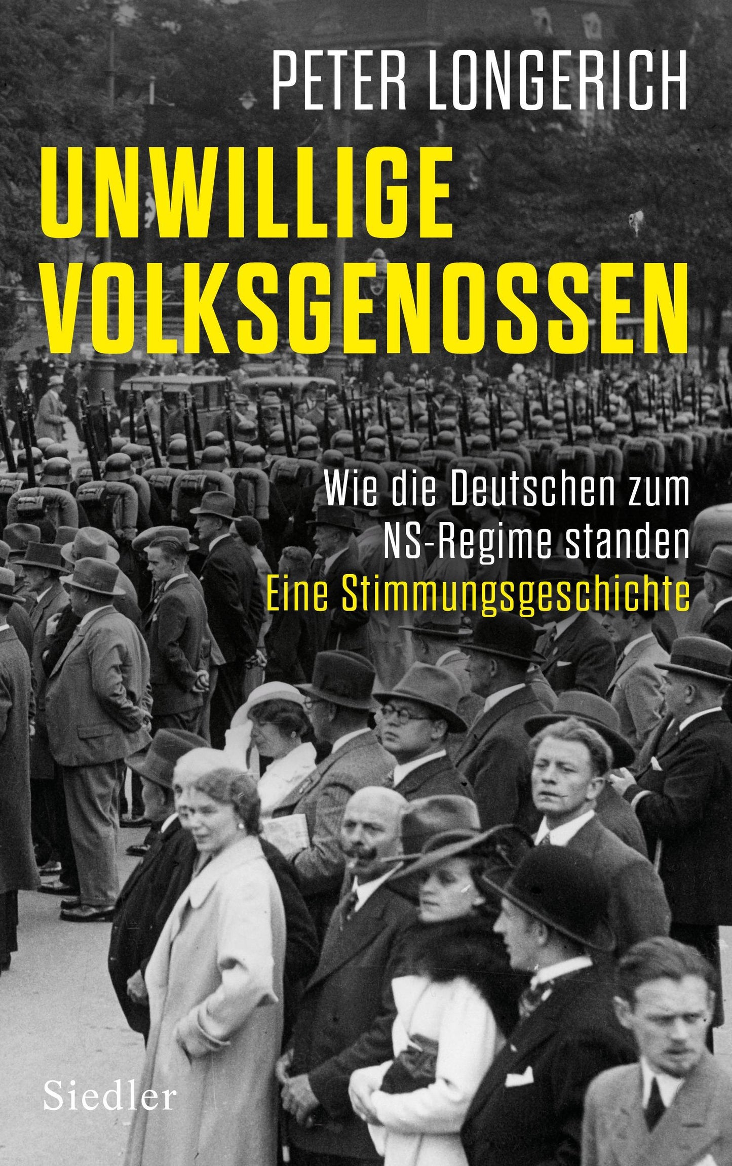 Unwillige Volksgenossen: Wie die Deutschen zum NS-Regime standen. Eine Stimmungsgeschichte
