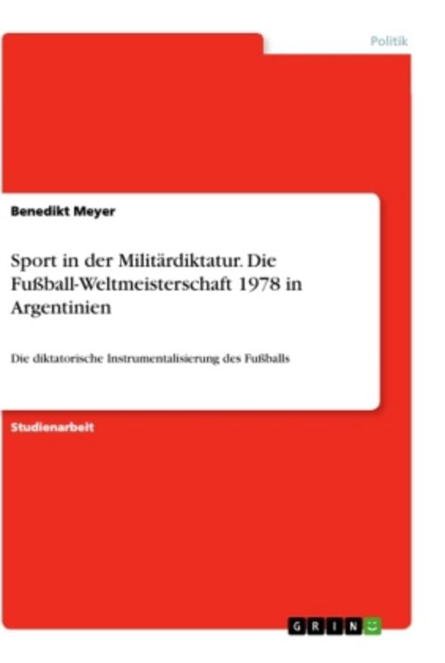 Sport in der Militärdiktatur. Die Fußball-Weltmeisterschaft 1978 in Argentinien