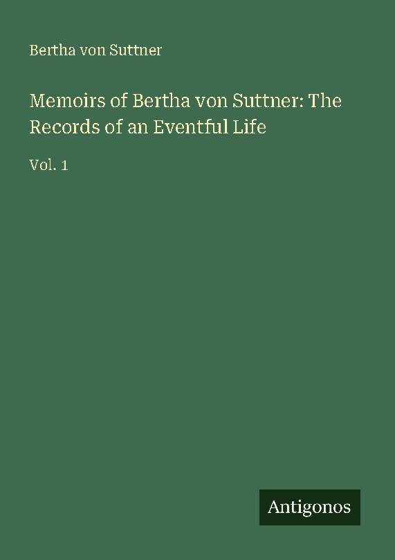 Memoirs of Bertha von Suttner: The Records of an Eventful Life