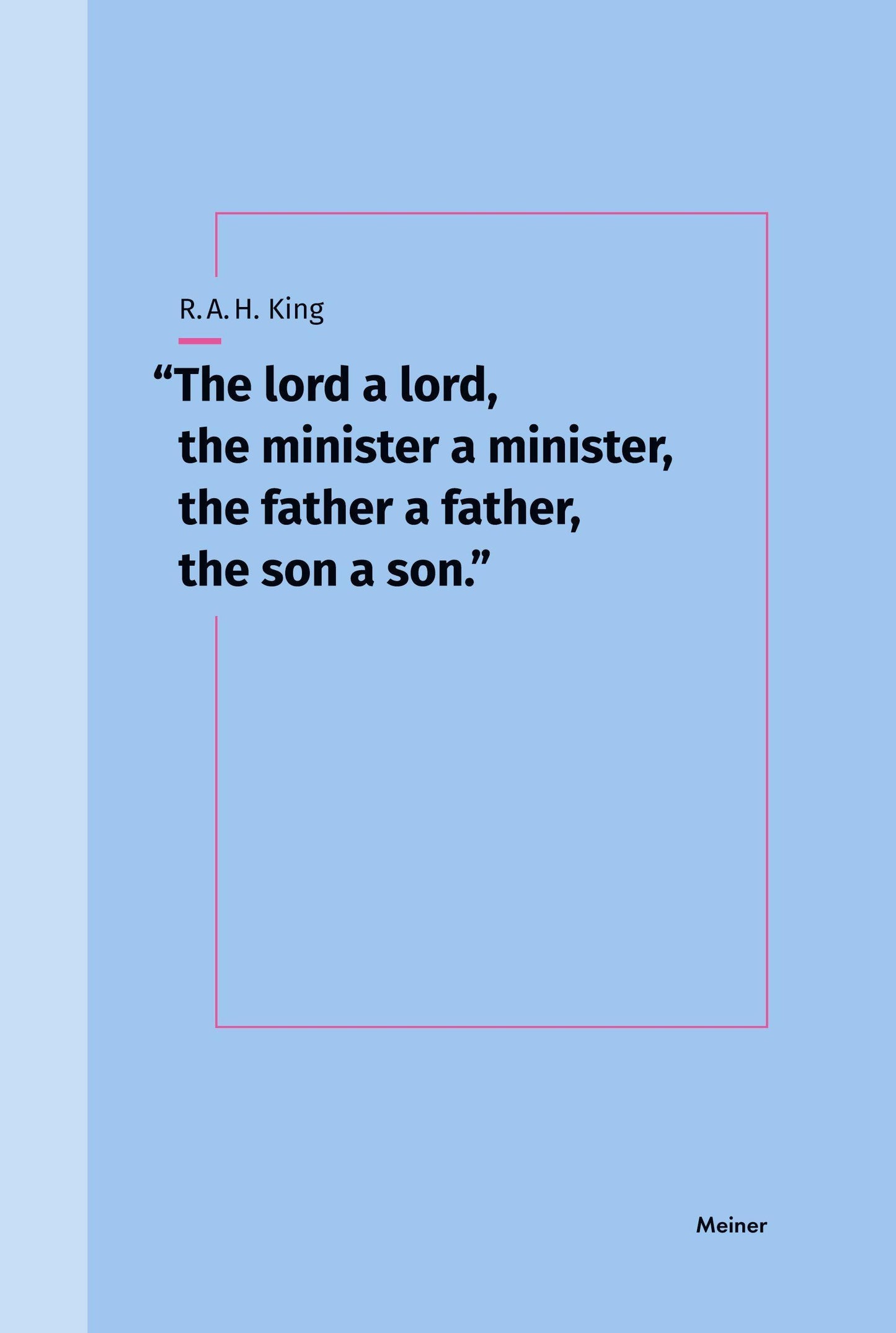 \"The lord a lord, the minister a minister, the father a father, the son a son.\"