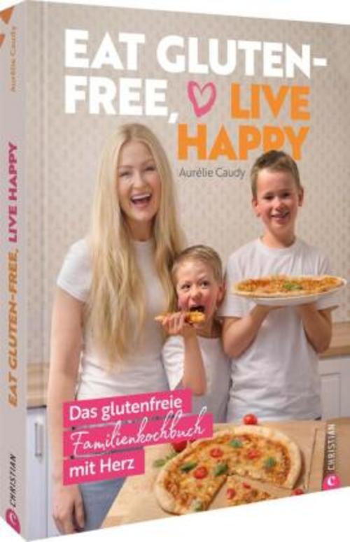 Eat gluten-free, live happy: Das glutenfreie Familienkochbuch mit Herz: Entdecken Sie köstliche Rezepte für eine gesunde, glückliche Ernährung ohne Gluten. Ideal für die ganze Familie!