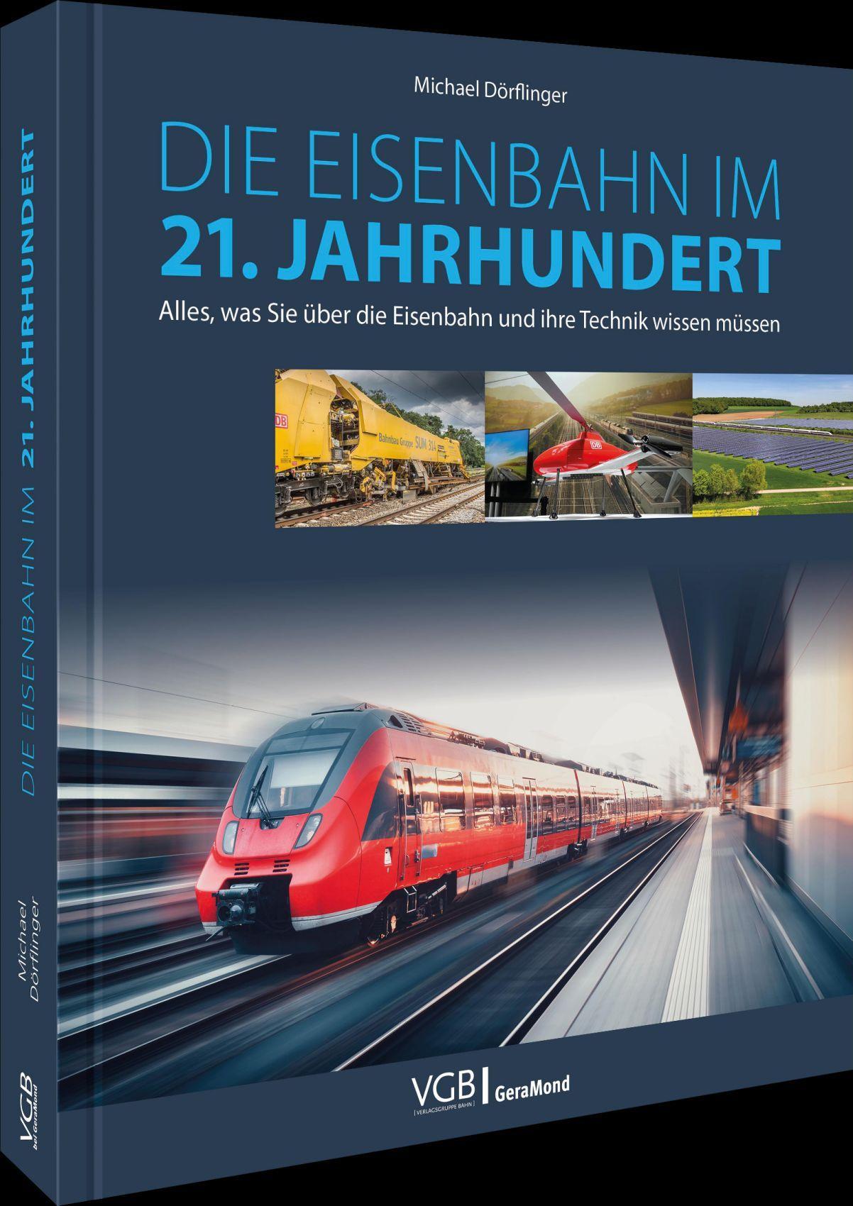 Die Eisenbahn im 21. Jahrhundert: Alles, was Sie über die Eisenbahn und ihre Technik wissen müssen