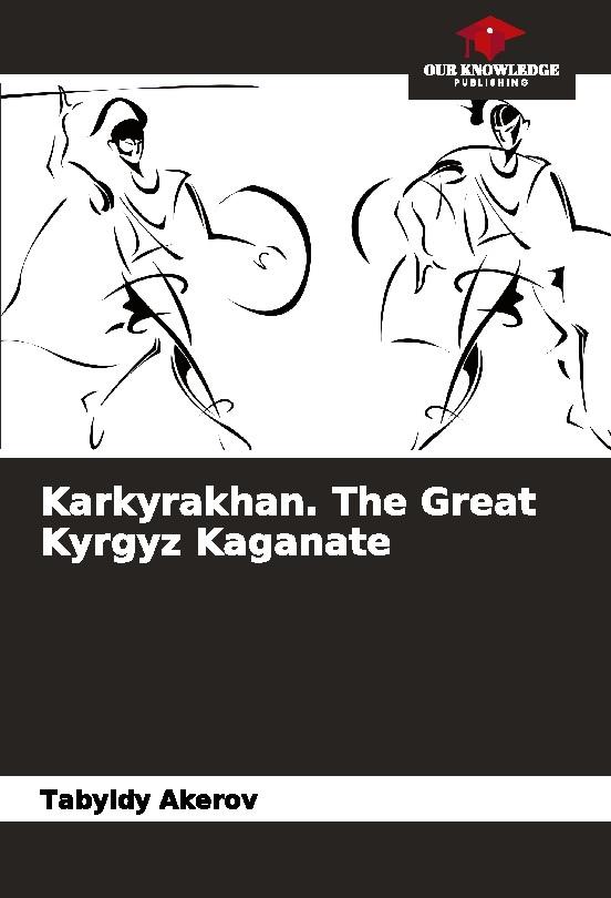 Karkyrakhan. The Great Kyrgyz Kaganate
