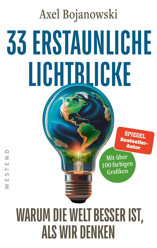 33 erstaunliche Lichtblicke, die zeigen, warum die Welt viel besser ist, als wir denken: Mit über 100 mehrfarbigen Abbildungen und Tabellen