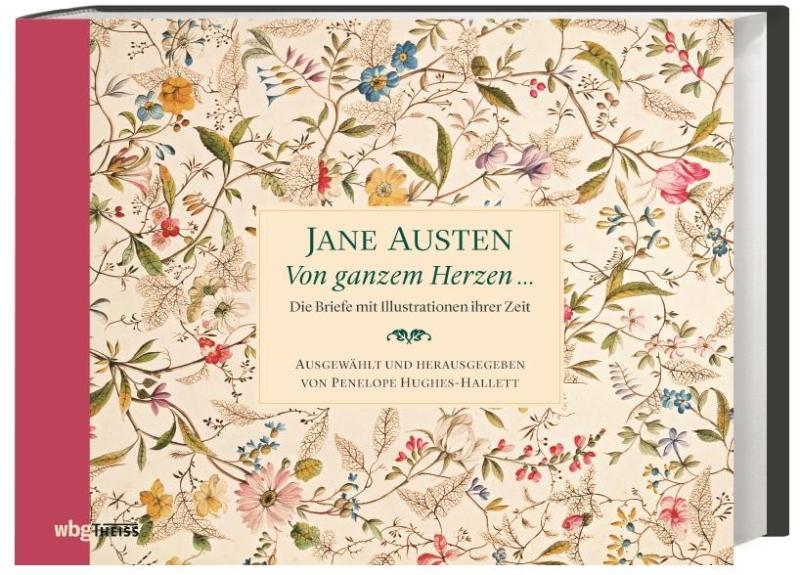 Jane Austen: Von ganzem Herzen ... Die Briefe mit Illustrationen ihrer Zeit + 1 exklusives Postkartenset
