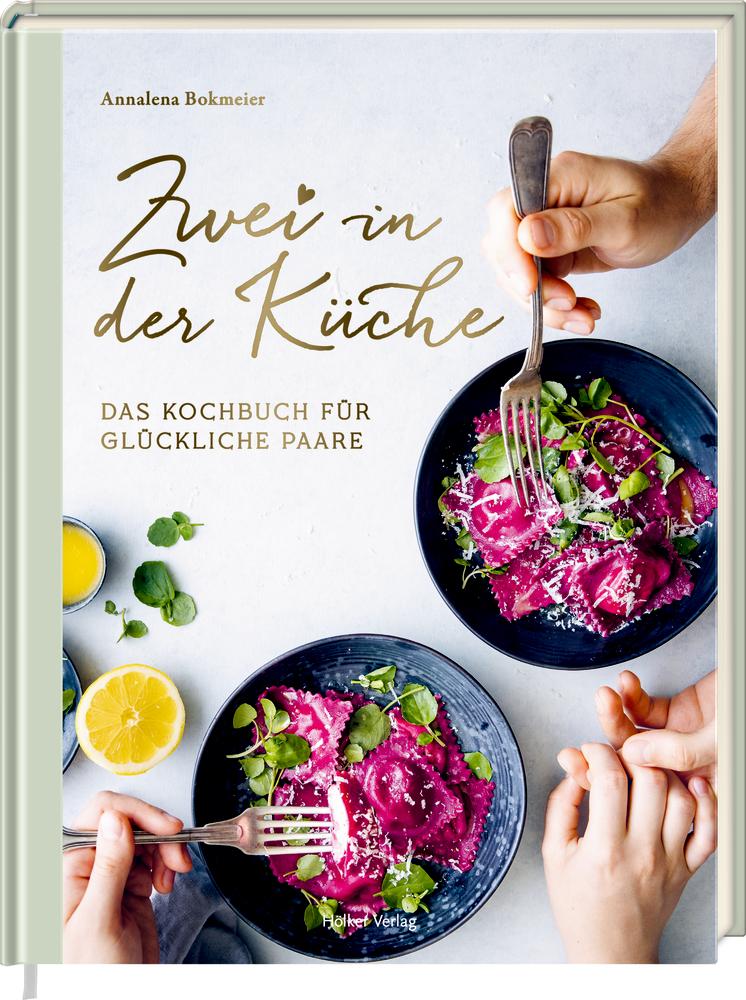 Zwei in der Küche: Das Kochbuch für glückliche Paare