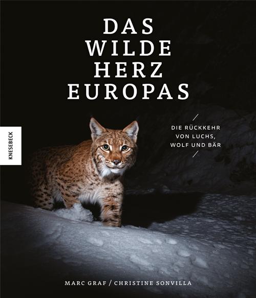 Das wilde Herz Europas: Die Rückkehr von Luchs, Wolf und Bär