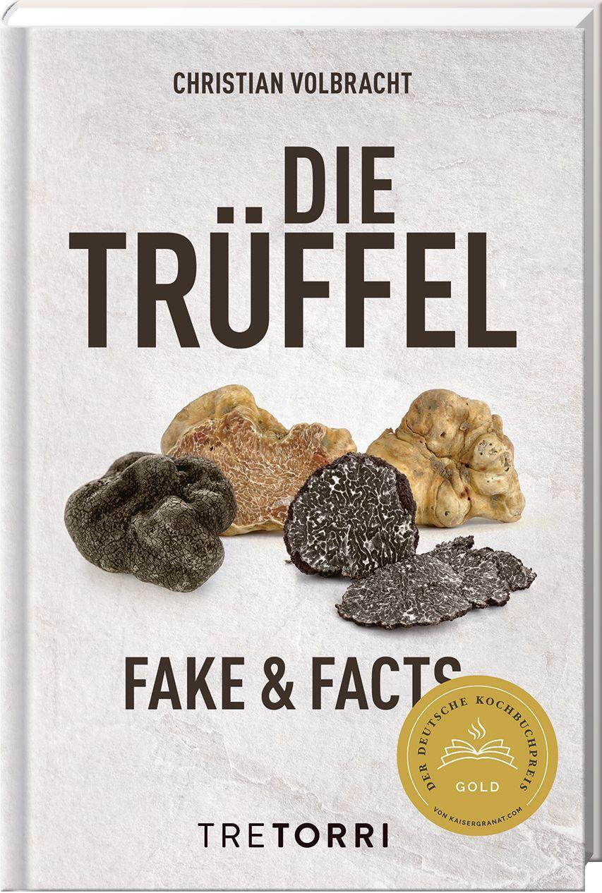 Die Trüffel: Fake & Facts - Ausgezeichnet mit dem Deutschen Kochbuchpreis Gold 2020