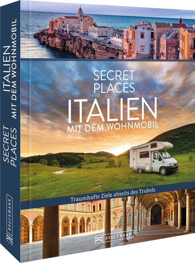 Reisebildband Geheimtipps – Secret Places Italien mit dem Wohnmobil: Traumhafte Orte abseits des Trubels. Entdecken Sie unbekannte Reiseziele abseits der Touristenströme