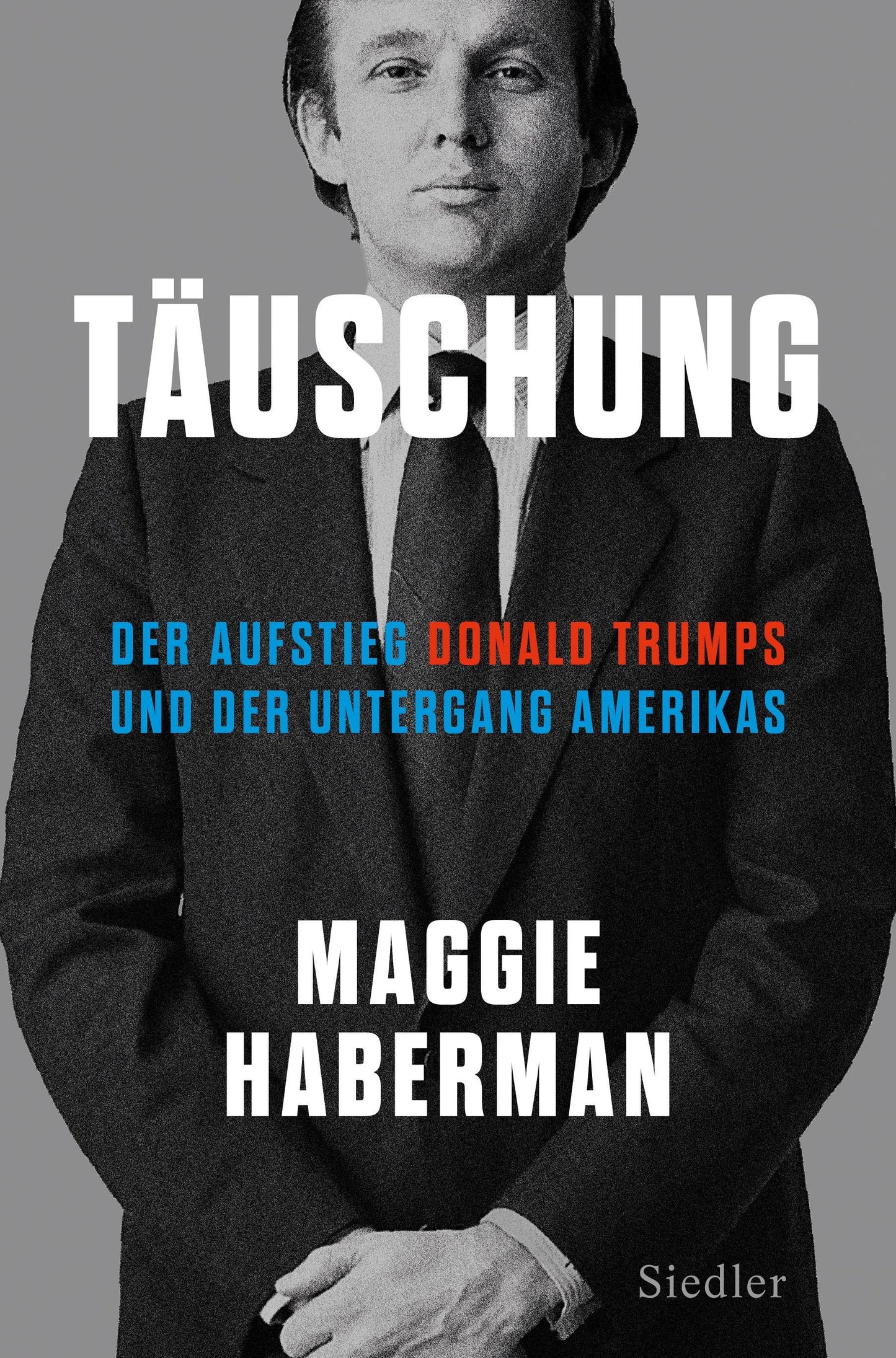 Täuschung: Der Aufstieg Donald Trumps und der Untergang Amerikas (deutsche Ausgabe von Confidence Man)