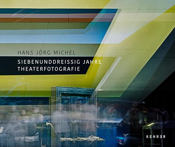 Hans Jörg Michel: Siebenunddreißig Jahre Theaterfotografie