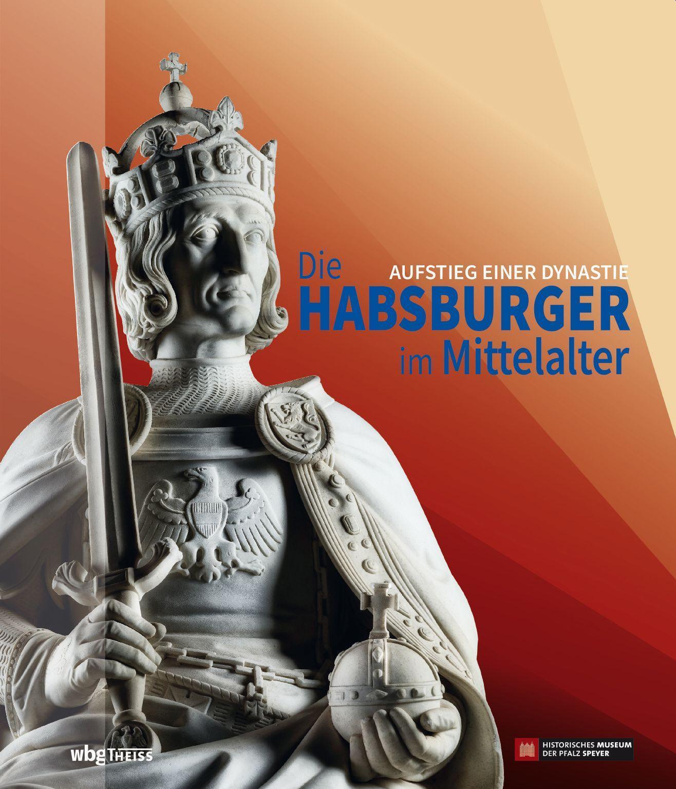 Die Habsburger im Mittelalter: Aufstieg einer Dynastie